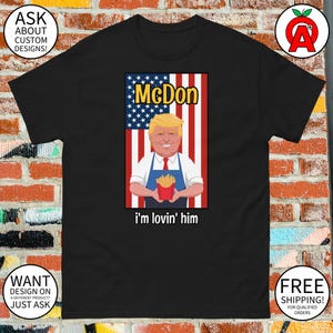 McDon I&#39;m Lovin&#39; Him Trump T-Shirt - Adult Unisex | MAGA Supporter Trump 2024 JD Vance Fan Republican Gifts for MAGA Supporters