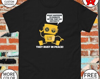 What Happens to Robots After they go Defunct They Rust in Peace - Adult Unisex Gifts for Machine Learning Experts Artificial Intelligence