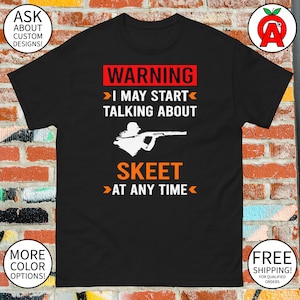 Warning I May Start Talking About Skeet at Any Time - Shotgun Enthusiasts Unisex Tee for Trap Shooting Fans