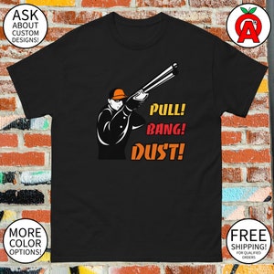 Pull Bang Dust - Gifts for Trap Shooters, Skeet Shooters, Clay Pigeon, Sporting Clay, Trap Shooting Tee, Sporting Clays Shirt, Clay Pigeon