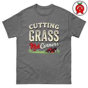 Cutting Grass Not Corners Adult Unisex Shirt, Funny Lawncare Tee, Gifts for Landscapers, Lawn Enthusiasts, Groundskeepers
