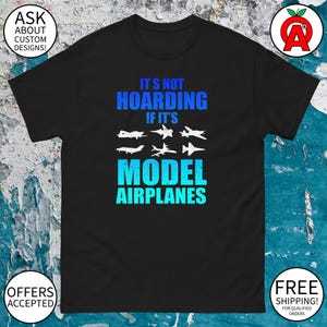 It’s Not Hoarding If It&#39;s Model Airplanes RC Plane Shirt - Adult Unisex - Gifts for Pilots RC Plane Fans Aviation Enthusiasts