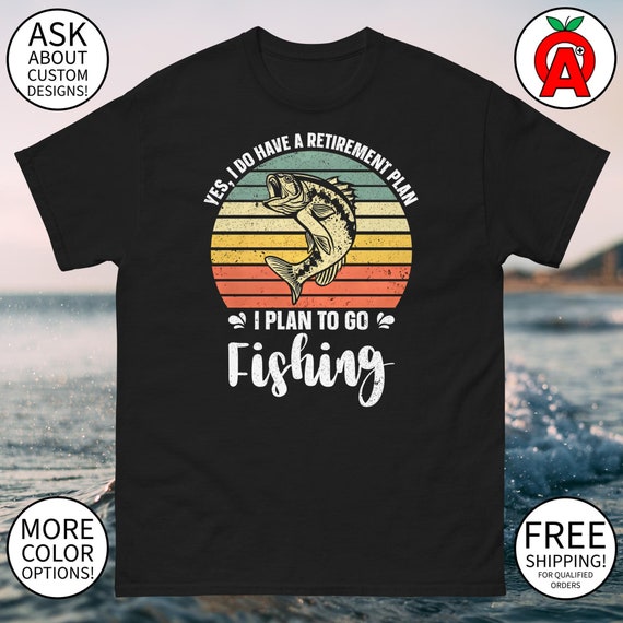 I Have A Retirement Plan I Plan To Fish Shirt Fisherman Gift I Have A Retirement Plan I Plan To Fish Shirt Fisherman Gift