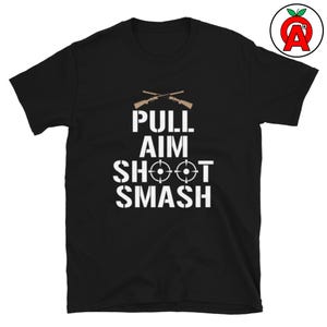 Pull Aim Shoot Smash - Unisex Shirt - Gifts for Trap Shooters, Skeet Shooters, Clay Pigeon, Sporting Clay, Trap Shooting Tee, Sporting Clays