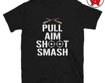 Pull Aim Shoot Smash - Unisex Shirt - Gifts for Trap Shooters, Skeet Shooters, Clay Pigeon, Sporting Clay, Trap Shooting Tee, Sporting Clays