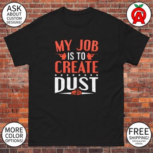 My Job Is To Create Dust - Unisex T-Shirt, Funny Graphic Tee, Trap Shooting Shirt, Skeet Shooting Tee, Clay Pigeon Tee, Shotgun Sports Shirt