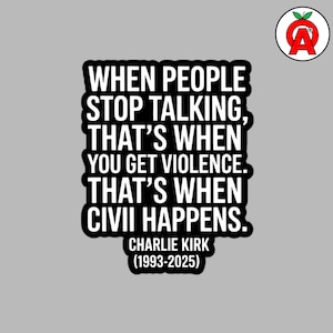 May include: A sticker with a black and white quote: "WHEN PEOPLE STOP TALKING, THAT'S WHEN YOU GET VIOLENCE. THAT'S WHEN CIVIL HAPPENS." The quote is attributed to Charlie Kirk (1993-2025). A red apple logo is in the upper right corner.