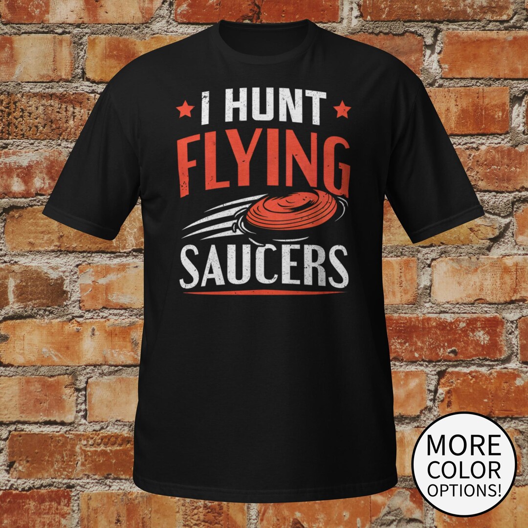 I Hunt Flying Saucers Skeet, Trap, and Clay Pigeon Shooting Unisex T