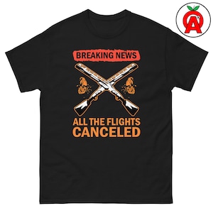 Flights Canceled - Unisex Shirt, Funny Graphic Tee, Trap Shooting Shirt, Skeet Shooting Tee, Clay Pigeon Tee, Shotgun Shirt, USA Tee