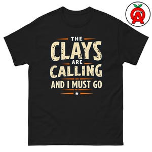 The Clays Are Calling Adult Unisex Shirt, Clay Pigeon Shooting Apparel, Shotgun Sport Clothing, Trap Skeet Shooter, Sports Enthusiasts