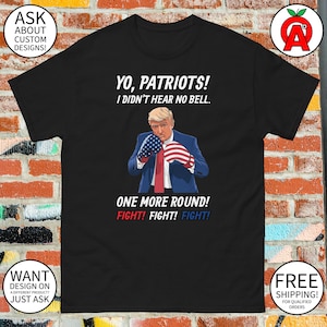 Yo Patriots I Didn’t Hear No Bell Fight Trump Boxing Trump T-Shirt – Unisex Tee – MAGA Conservatives JD Vance Republicans MAGA Shirt Dad Men