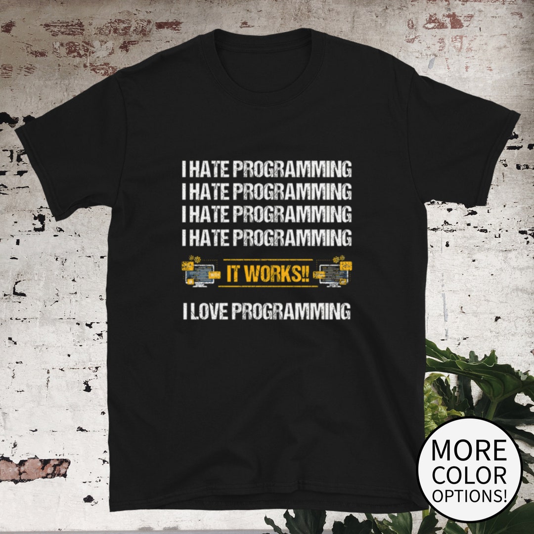 Unisex I Hate Programming but It Works I Love Programming Shirt - Etsy UK