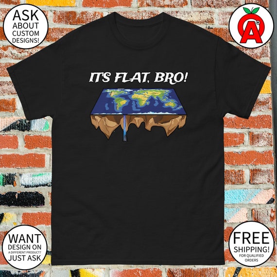 It's Flat Bro Funny Earth Conspiracy Theory Earther Gift T-Shirt It's Flat Bro Funny Earth Conspiracy Theory Earther Gift T-Shirt