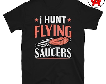 Camiseta de tiro al plato &quot;I Hunt Flying Saucers&quot; - Camiseta unisex para adultos - Camiseta de plato, camiseta de tiro al plato, regalo divertido - Regalos para tiradores