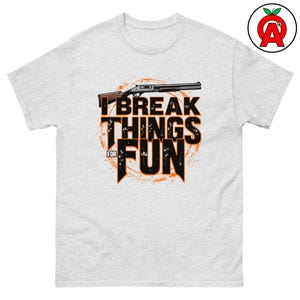 I Break Things for Fun Adult Unisex Shirt, Trap Shooter, Skeet Shooter, Sporting Clays, Shotgun Sports Gifts for Instructors, Shooters