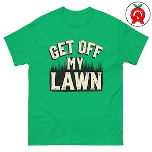 Get Off My Lawn Adult Unisex Shirt, Funny Lawncare Tee, Grass Mowing Top, Yard Humor TShirt Gift for Gardener, Retiree, Lawn Enthusiast