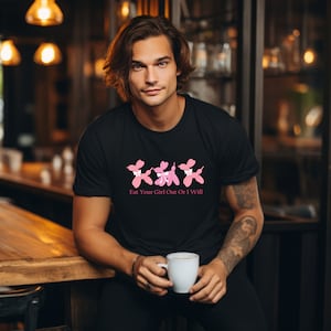 Eat Your Girl Cotton Tee/Funny TShirt/Raunchy TShirt