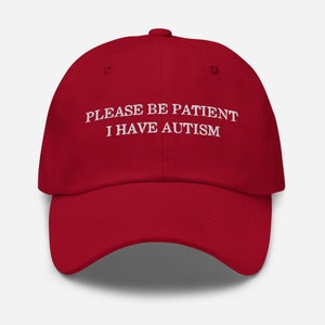 Please be patient I have Autism Hat