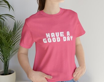 Unisex Jersey Short Sleeve Tee "Have a good day"