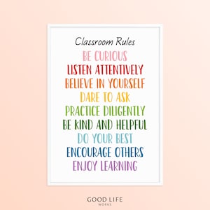 May include: Classroom rules poster with a rainbow color scheme. The rules are: Be curious, Listen attentively, Believe in yourself, Dare to ask, Practice diligently, Be kind and helpful, Do your best, Encourage others, Enjoy learning. The poster also includes the text "Good Life Works".