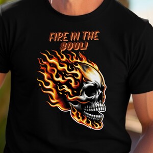 flaming skull, fire in the soul, skull art, fiery skull, gothic t-shirt, biker t-shirt, skull lover gift, cool skull t-shirt, unisex shirt