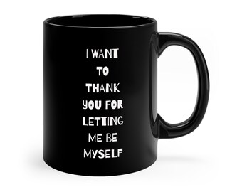 Turnstile HXC band 11oz Black Coffee Mug I want to thank you for letting me see myself I want to thank you for letting me be myself