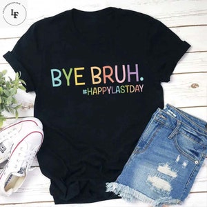 Bye Bruh Happy Last Day Teacher Vintage T-Shirt, Teacher Shirt, Last Day Of School Shirt, Funny Teacher Shirt, Bruh Teacher Shirt