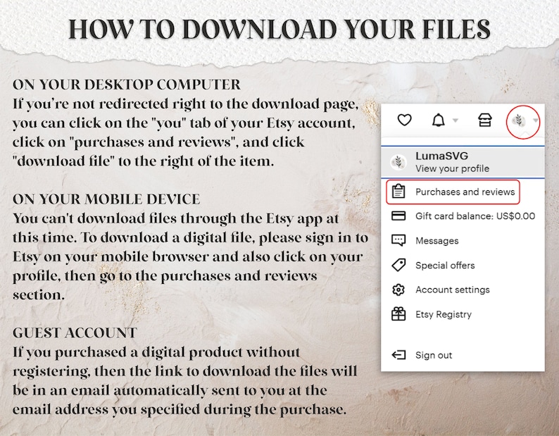 May include: A screenshot showing instructions on how to download files from Etsy. The text reads "HOW TO DOWNLOAD YOUR FILES" and provides steps for desktop and mobile devices. A menu shows "Purchases and reviews".