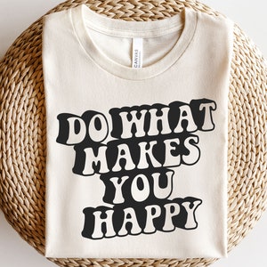 Tun Sie, was Sie glücklich macht, leben mein bestes Leben, wählen Sie glücklich, inspirierendes Zitat, beste Version Shirt, positiver Geist svg