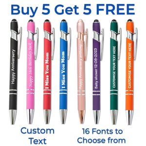 May include: A set of ten personalised pens with a stylus tip. The pens are black, pink, red, blue, rose gold, purple, green, and orange. The pens have various personalised messages, including "Happy Anniversary", "Happy 16th Birthday Jack", "I Miss You Mom", "Happy Anniversary Anthony", "Baby Shower 12-08-2023", and "Customise Your Text Here". The text "Buy 5 Get 5 Free" is displayed at the top of the image. The text "Custom Text" is displayed at the bottom left of the image. The text "16 Fonts to Choose From" is displayed at the bottom right of the image.