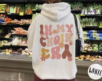 In My Choir Era Words on Back Hoodie, Gift for Singing, Teach Music Sweater, Choir Lover Gift, Show Choir Teacher Squad singing shirt