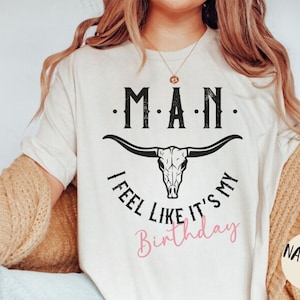 Man I Feel Like Its My Birthday Shirt Disco Cowgirl Party TShirt Space Cowgirl Shania T-Shirt Nashville Birthday Pink Twain Birthday Shirt