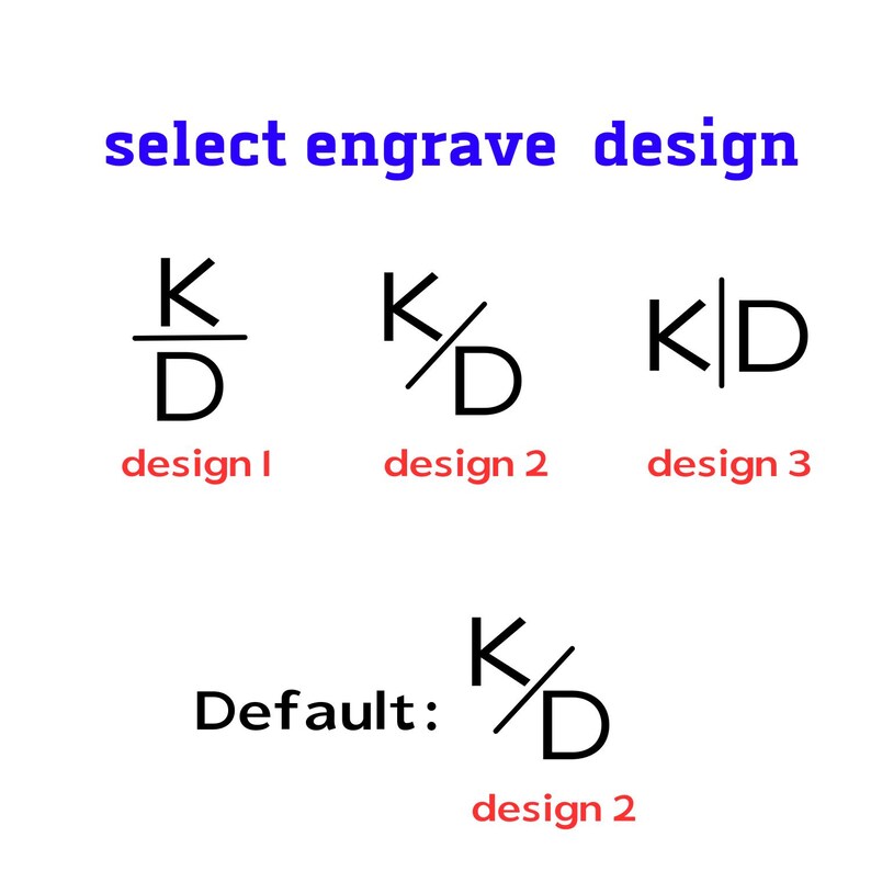 May include: A graphic display showing options to select engrave design. Three black letter combinations of K and D are presented with different separators: horizontal, diagonal, and vertical. The text reads select engrave design, design 1, design 2, design 3, and Default: design 2.