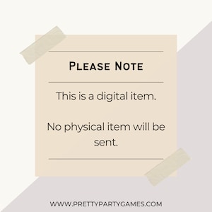 May include: A beige note with the text "PLEASE NOTE" and the following text: "This is a digital item. No physical item will be sent." The note is taped to a light beige background. The Pretty Party Games logo is in the bottom left corner.