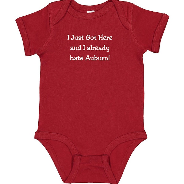 Fans Gear for Baby - I Just Got Here and I Already Hate Auburn - Bodysuit Outfit - Garnet
