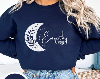 Empathy Shirt Empathy Sweatshirt, Moon Sweatshirt, Kindness Sweatshirt, Positive Sweatshirt, Witchy Sweatshirt, Moon Child Shirt