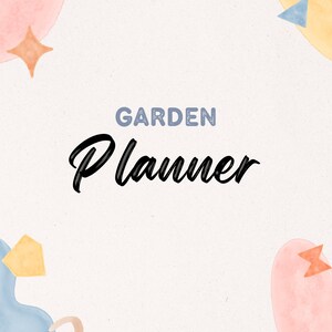 May include: A light beige Garden Planner cover with watercolor-style pastel shapes in pink, blue, and yellow. The title "GARDEN Planner" is written in a mix of blue and black script fonts.
