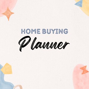 May include: A Home Buying Planner with a cream-colored background and colorful watercolor accents. The title "HOME BUYING" is in a light blue, textured font, and "Planner" is in a bold, black script. The design includes pink, blue, and yellow shapes.