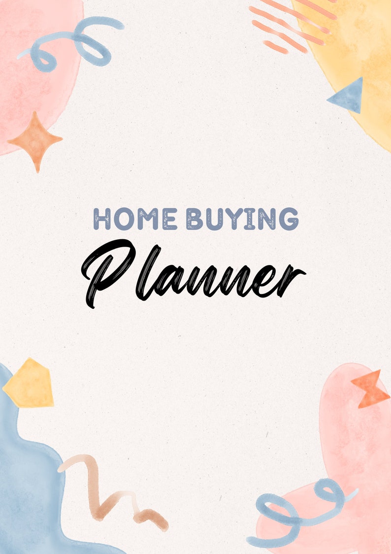 May include: A Home Buying Planner with a cream-colored background and colorful watercolor accents. The title "HOME BUYING" is in a light blue, textured font, and "Planner" is in a bold, black script. The design includes pink, blue, and yellow shapes.