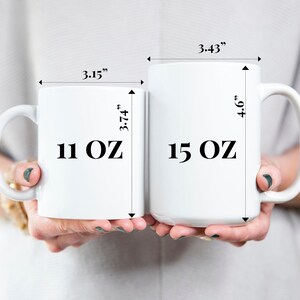 Size comparison between a 11oz and a 15oz mug. The 11oz mug has a diameter of 3.15 inch and is 3.74 inch tall. The 15 oz mug has a diameter of 3.43 inch and is 4.6 inch tall.