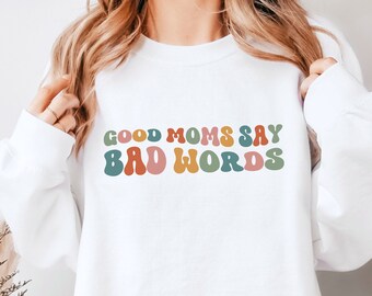 Grappige moeder sweatshirt, goede moeders zeggen slechte woorden sweatshirt, moeder cadeau, cadeau voor moeder, grappige moeder sweatshirt, moeder sweatshirt, grappige moeder cadeau
