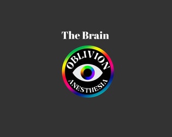May include: A black and white circle with the words "Oblivion Anesthesia" around a rainbow eye. The text "The Brain" is above the circle.
