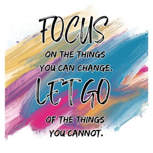 Focus on What You Can Change, SVG PNG jpeg PDF, Motivationa Svg,  Teen Svg, Adult svg, Cut Files for Cricut and sublimation