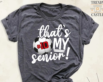 Thats my Senior Soccer Shirt, Senior Soccer Mom Tshirt, Senior Night Soccer Game Day Outfit, Custom Soccer Team Number Tee, Soccer Lover Tee