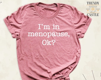 Menopause Shirt, I'm in Menopause Tee, Sarcastic Menopause Shirt, Menopausal Tee, Menopause Gift Tees, Menopause Support Tshirt, Tee for Her