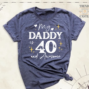 My Daddy is 40 and Awesome Shirt, Fathers Day Gift Tshirt, Custom Daddys 40th Birthday Outfit, Birthday Party Gift Tees, Best Dad Tshirts