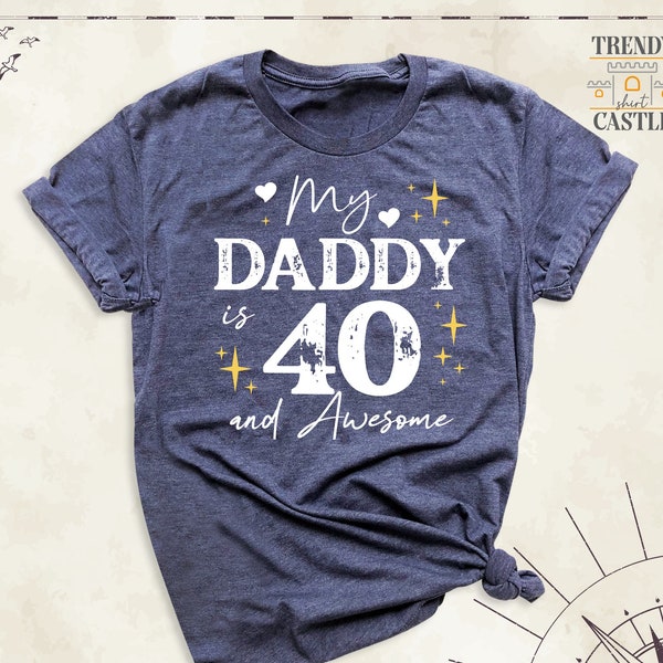 My Daddy is 40 and Awesome Shirt, Fathers Day Gift Tshirt, Daddys 40th Birthday Outfit, Birthday Party Gift Tees, Best Dad Tshirts