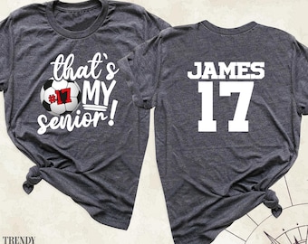 That&#39;s My Senior Soccer Shirt, Custom Soccer Player Name Tee, Senior Soccer Mom Shirt, Senior Night Game Day Tees, Soccer Senior 2025 Shirts