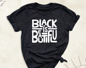 Black is Beautiful Shirt, Black History Month Tees, Black Girl Magic Tshirt, Black Lives Matter Shirt, Black Women Tee, Black Power Shirt