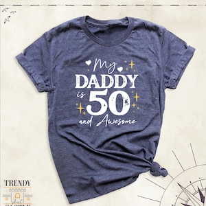 My Daddy is 50 and Awesome Shirt, Custom Daddys 50th Birthday Tshirt, Fathers Day Gift Tee, Birthday Party Tees for Dada, Turning 50 Dad Tee